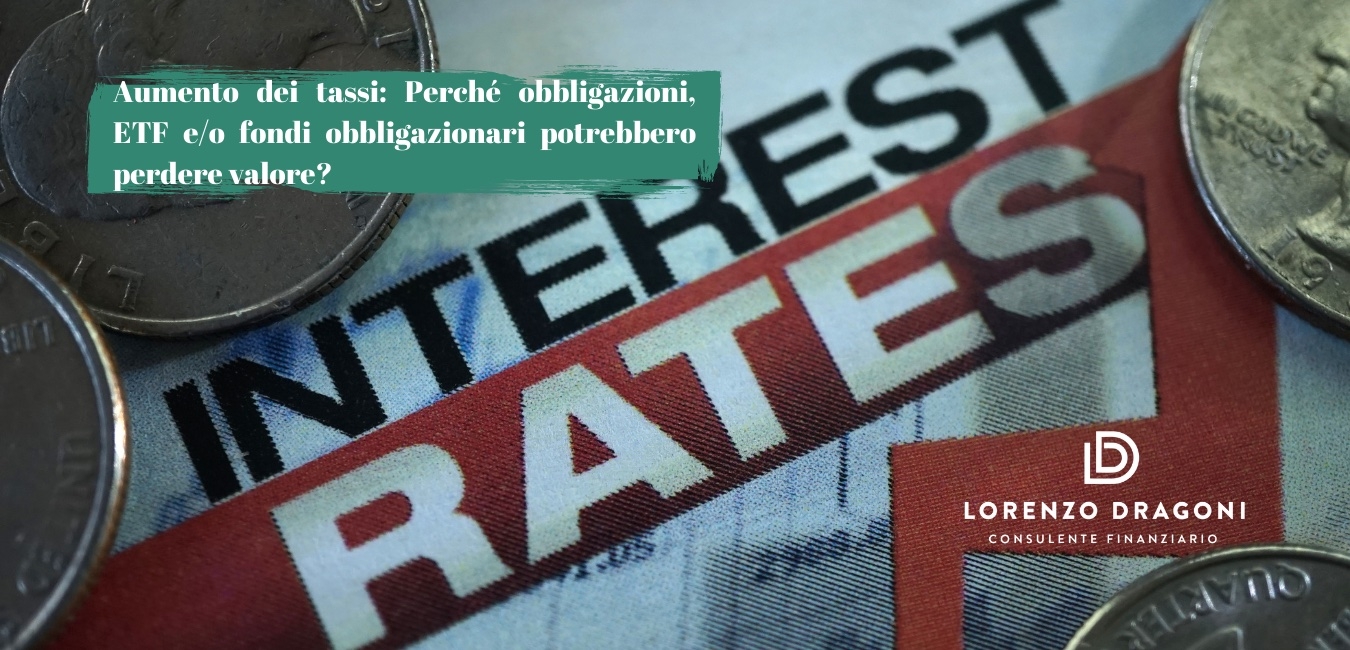 Aumento dei tassi: Perché obbligazioni, ETF e/o fondi obbligazionari potrebbero perdere valore?